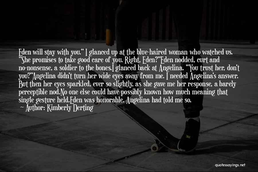 Kimberly Derting Quotes: Eden Will Stay With You. I Glanced Up At The Blue-haired Woman Who Watched Us. She Promises To Take Good