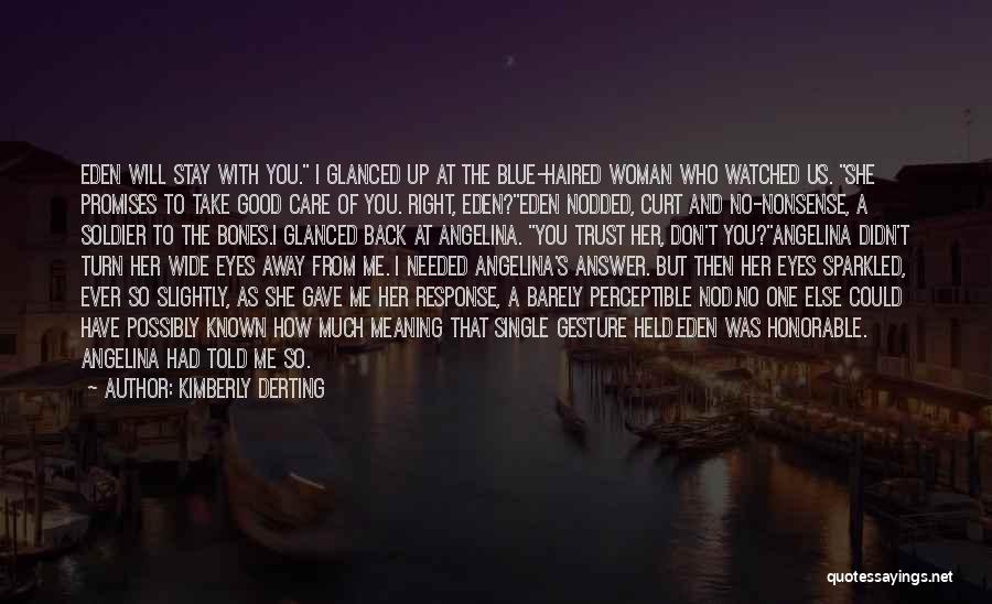 Kimberly Derting Quotes: Eden Will Stay With You. I Glanced Up At The Blue-haired Woman Who Watched Us. She Promises To Take Good