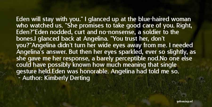 Kimberly Derting Quotes: Eden Will Stay With You. I Glanced Up At The Blue-haired Woman Who Watched Us. She Promises To Take Good