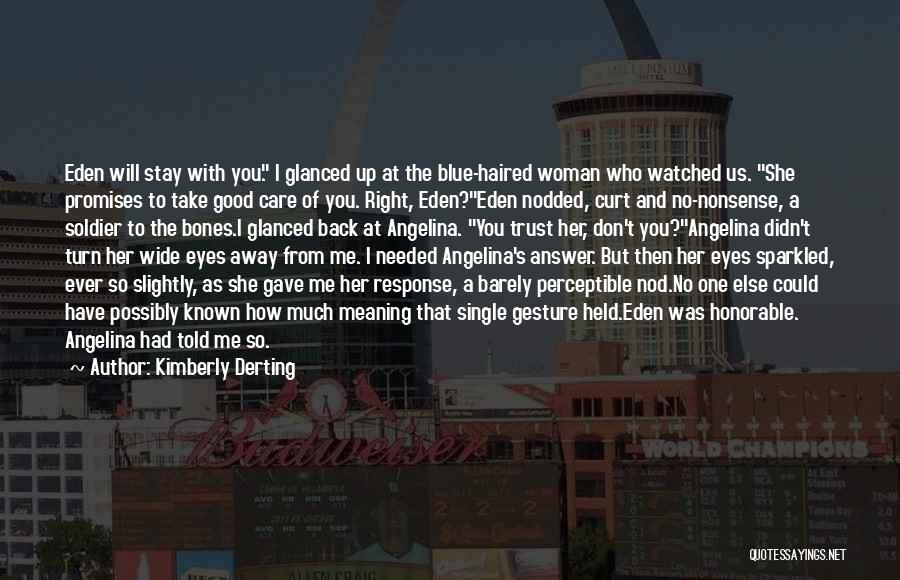 Kimberly Derting Quotes: Eden Will Stay With You. I Glanced Up At The Blue-haired Woman Who Watched Us. She Promises To Take Good