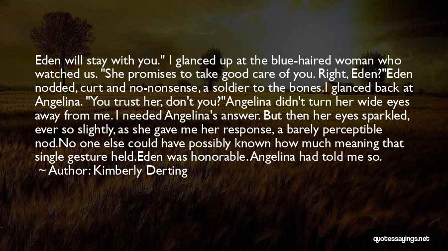 Kimberly Derting Quotes: Eden Will Stay With You. I Glanced Up At The Blue-haired Woman Who Watched Us. She Promises To Take Good