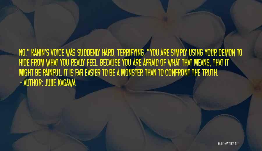 Julie Kagawa Quotes: No. Kanin's Voice Was Suddenly Hard, Terrifying. You Are Simply Using Your Demon To Hide From What You Really Feel.