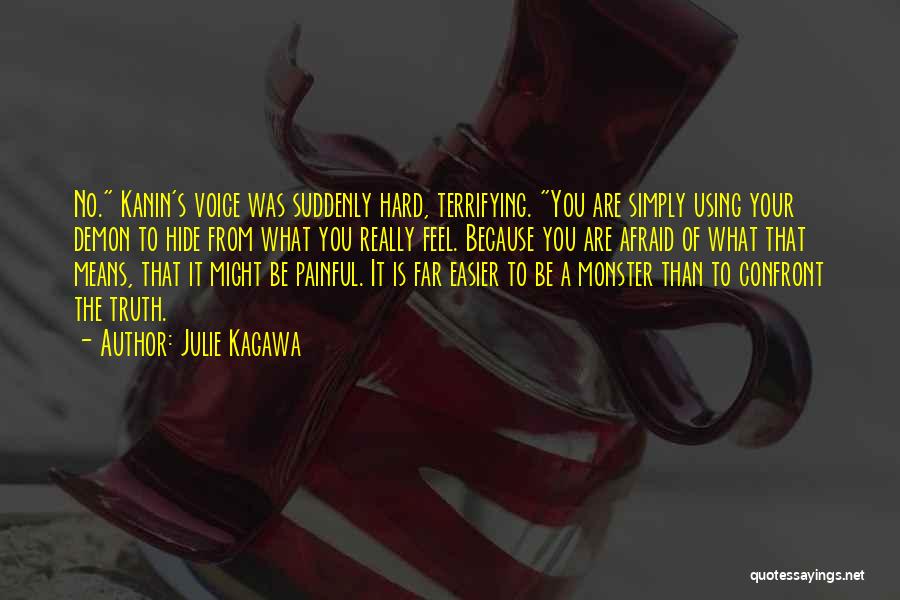 Julie Kagawa Quotes: No. Kanin's Voice Was Suddenly Hard, Terrifying. You Are Simply Using Your Demon To Hide From What You Really Feel.
