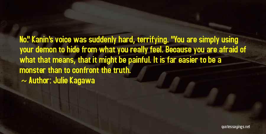 Julie Kagawa Quotes: No. Kanin's Voice Was Suddenly Hard, Terrifying. You Are Simply Using Your Demon To Hide From What You Really Feel.