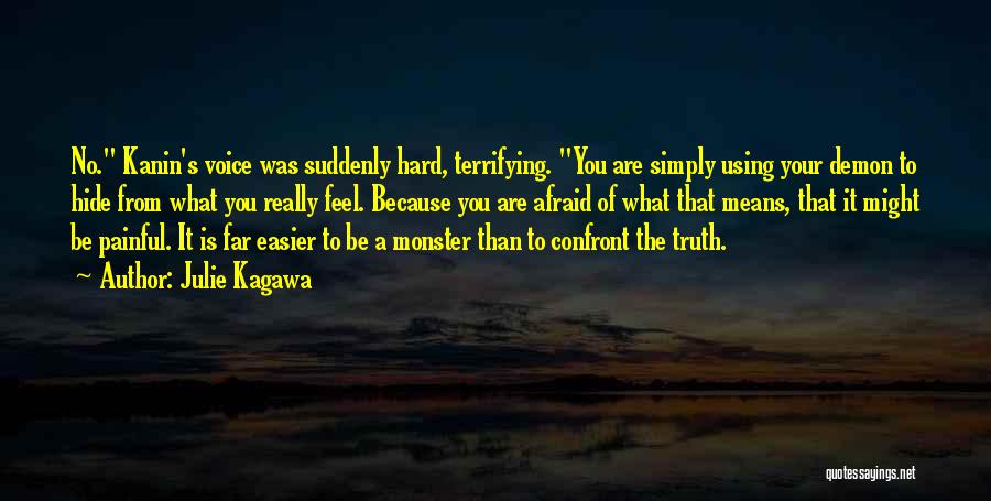Julie Kagawa Quotes: No. Kanin's Voice Was Suddenly Hard, Terrifying. You Are Simply Using Your Demon To Hide From What You Really Feel.