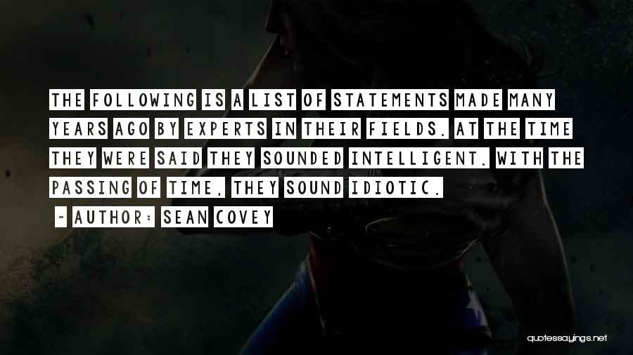 Sean Covey Quotes: The Following Is A List Of Statements Made Many Years Ago By Experts In Their Fields. At The Time They