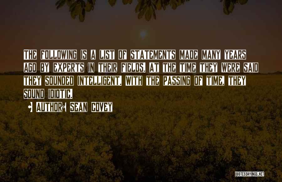 Sean Covey Quotes: The Following Is A List Of Statements Made Many Years Ago By Experts In Their Fields. At The Time They