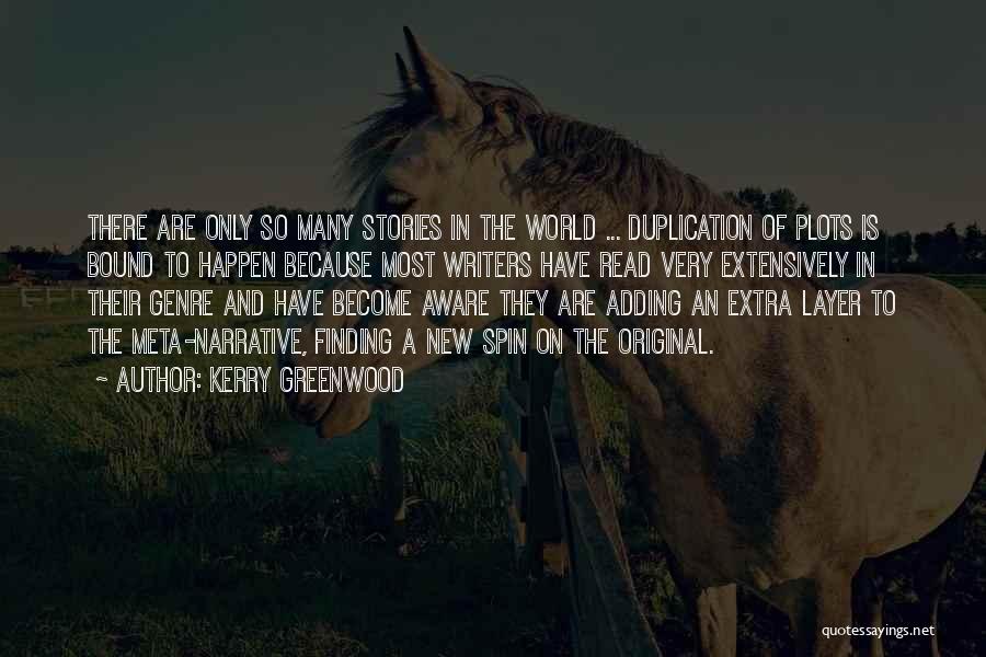 Kerry Greenwood Quotes: There Are Only So Many Stories In The World ... Duplication Of Plots Is Bound To Happen Because Most Writers