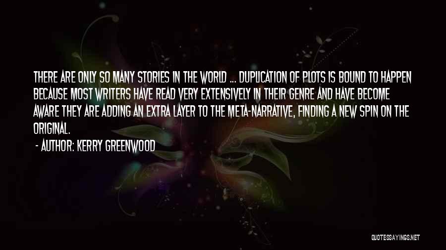 Kerry Greenwood Quotes: There Are Only So Many Stories In The World ... Duplication Of Plots Is Bound To Happen Because Most Writers