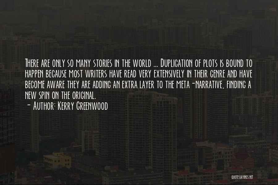 Kerry Greenwood Quotes: There Are Only So Many Stories In The World ... Duplication Of Plots Is Bound To Happen Because Most Writers
