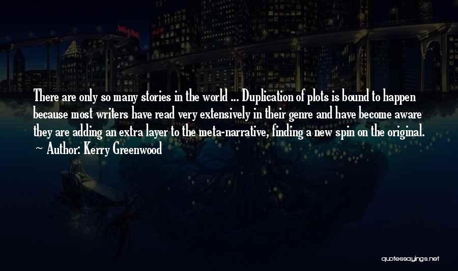 Kerry Greenwood Quotes: There Are Only So Many Stories In The World ... Duplication Of Plots Is Bound To Happen Because Most Writers