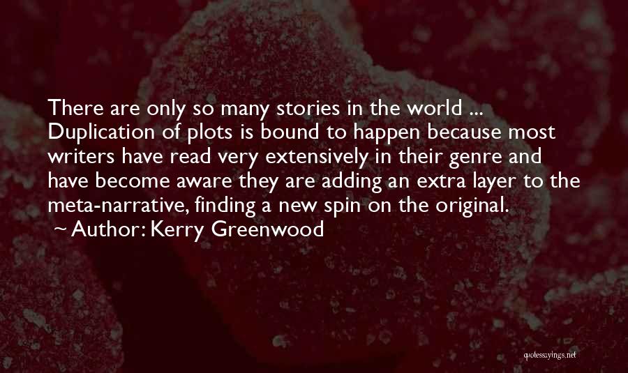 Kerry Greenwood Quotes: There Are Only So Many Stories In The World ... Duplication Of Plots Is Bound To Happen Because Most Writers