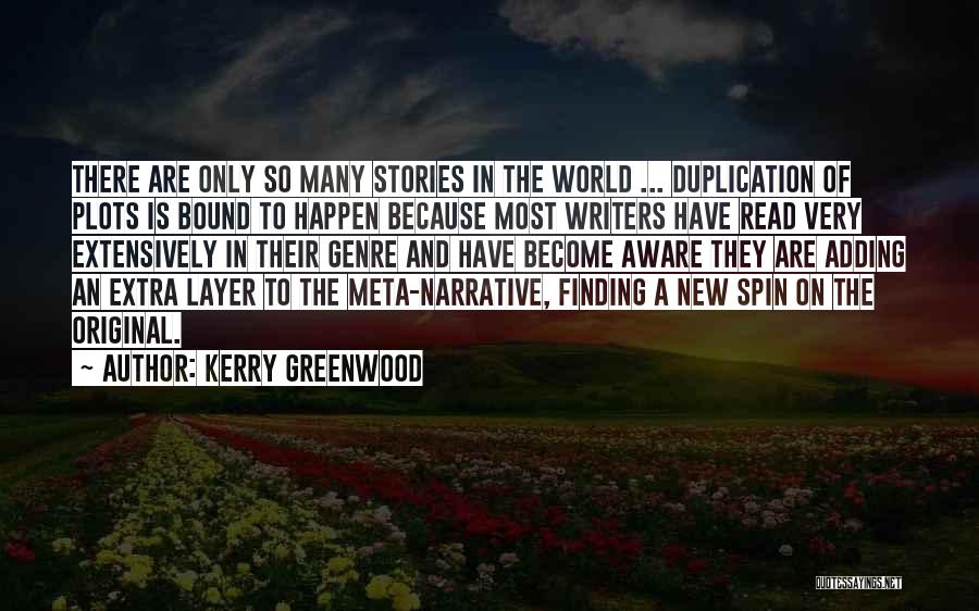 Kerry Greenwood Quotes: There Are Only So Many Stories In The World ... Duplication Of Plots Is Bound To Happen Because Most Writers