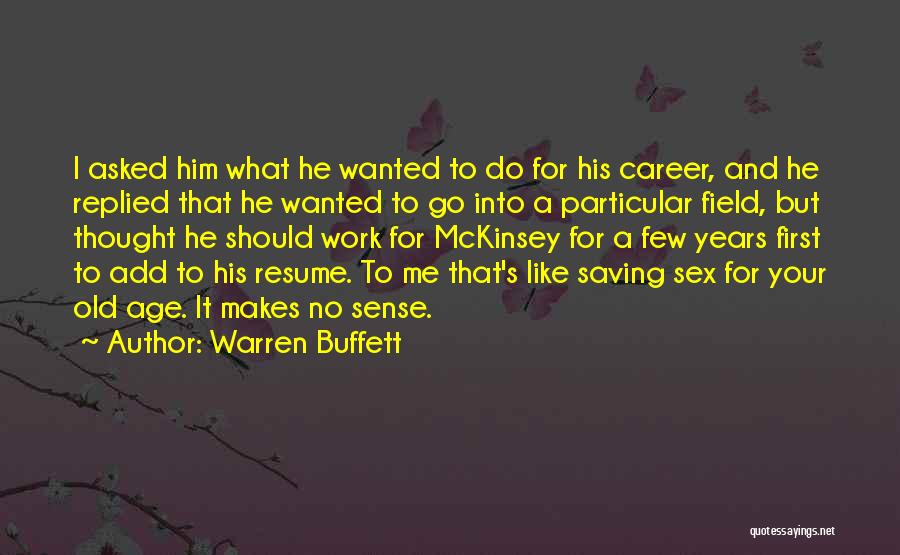 Warren Buffett Quotes: I Asked Him What He Wanted To Do For His Career, And He Replied That He Wanted To Go Into