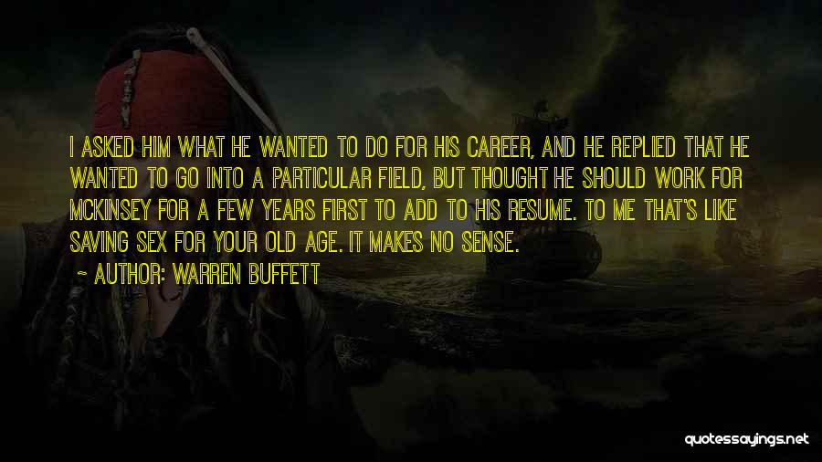 Warren Buffett Quotes: I Asked Him What He Wanted To Do For His Career, And He Replied That He Wanted To Go Into