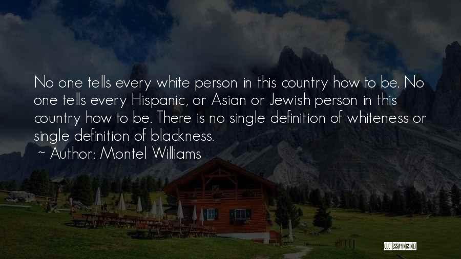 Montel Williams Quotes: No One Tells Every White Person In This Country How To Be. No One Tells Every Hispanic, Or Asian Or