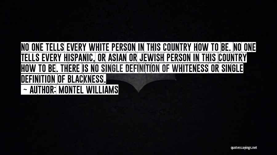 Montel Williams Quotes: No One Tells Every White Person In This Country How To Be. No One Tells Every Hispanic, Or Asian Or