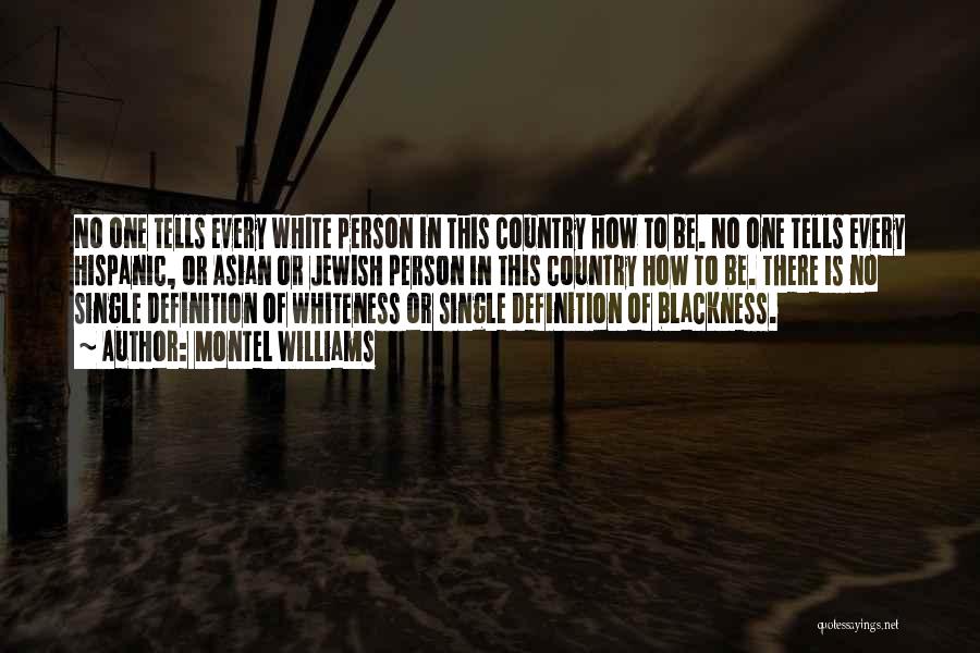 Montel Williams Quotes: No One Tells Every White Person In This Country How To Be. No One Tells Every Hispanic, Or Asian Or