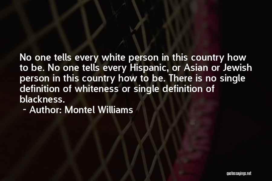 Montel Williams Quotes: No One Tells Every White Person In This Country How To Be. No One Tells Every Hispanic, Or Asian Or