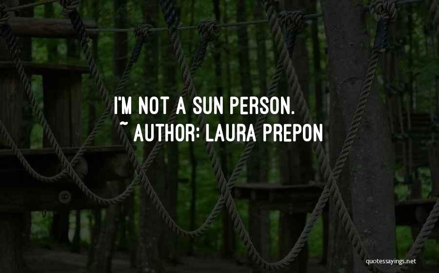 Laura Prepon Quotes: I'm Not A Sun Person.