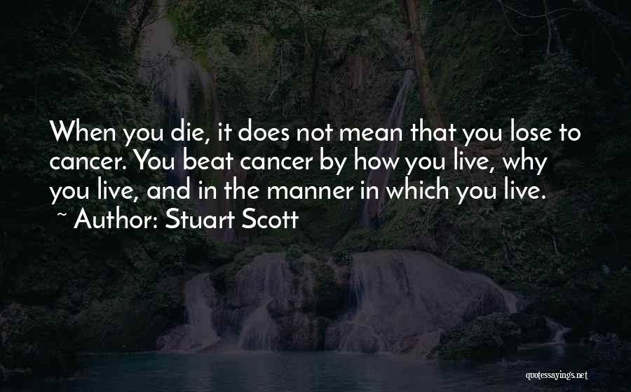 Stuart Scott Quotes: When You Die, It Does Not Mean That You Lose To Cancer. You Beat Cancer By How You Live, Why