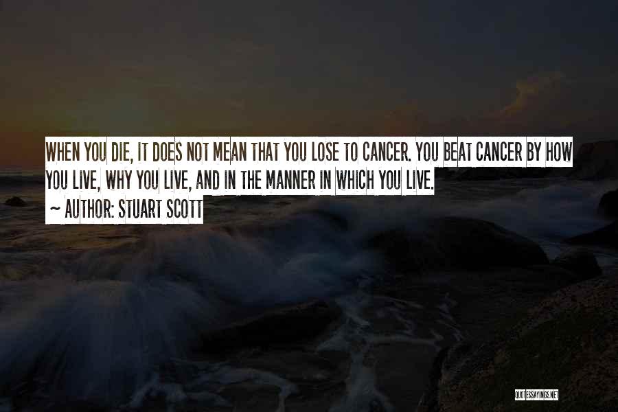 Stuart Scott Quotes: When You Die, It Does Not Mean That You Lose To Cancer. You Beat Cancer By How You Live, Why