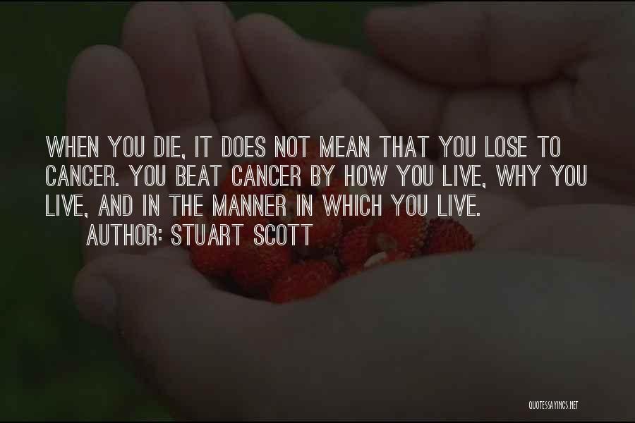 Stuart Scott Quotes: When You Die, It Does Not Mean That You Lose To Cancer. You Beat Cancer By How You Live, Why