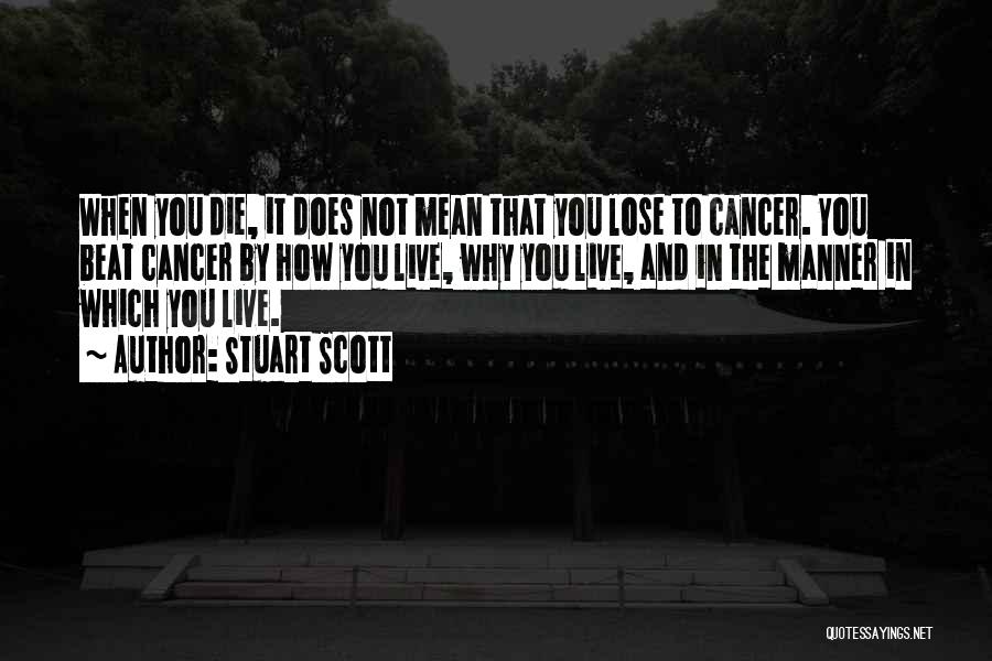 Stuart Scott Quotes: When You Die, It Does Not Mean That You Lose To Cancer. You Beat Cancer By How You Live, Why