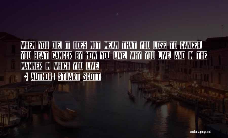 Stuart Scott Quotes: When You Die, It Does Not Mean That You Lose To Cancer. You Beat Cancer By How You Live, Why