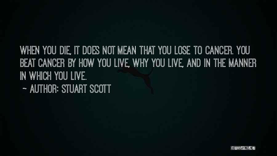 Stuart Scott Quotes: When You Die, It Does Not Mean That You Lose To Cancer. You Beat Cancer By How You Live, Why