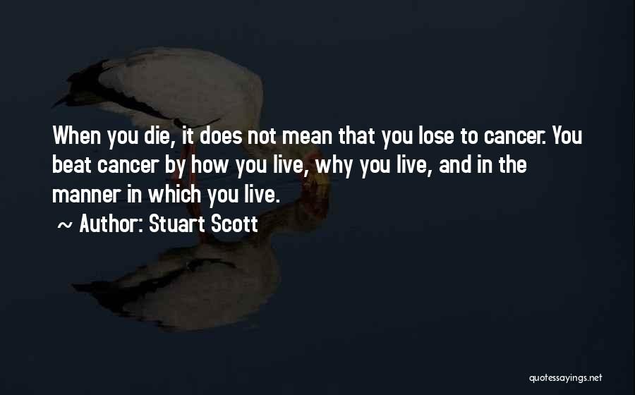 Stuart Scott Quotes: When You Die, It Does Not Mean That You Lose To Cancer. You Beat Cancer By How You Live, Why