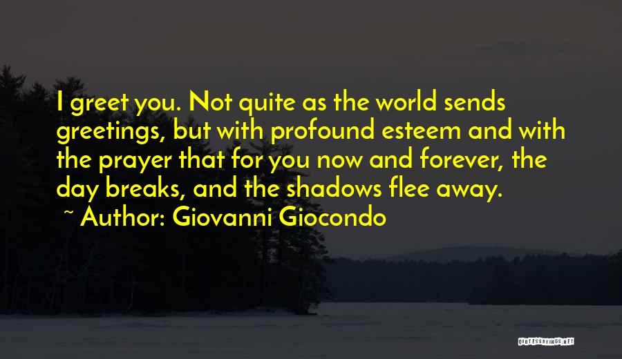 Giovanni Giocondo Quotes: I Greet You. Not Quite As The World Sends Greetings, But With Profound Esteem And With The Prayer That For