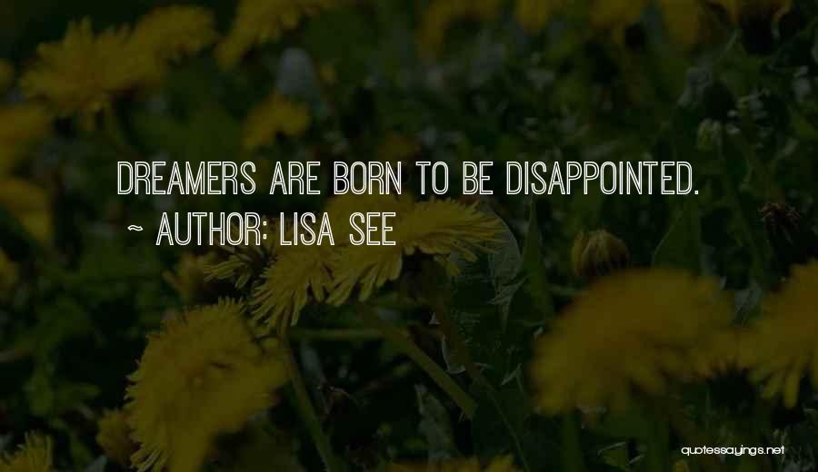 Lisa See Quotes: Dreamers Are Born To Be Disappointed.