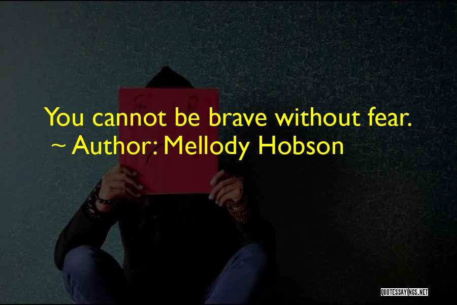 Mellody Hobson Quotes: You Cannot Be Brave Without Fear.