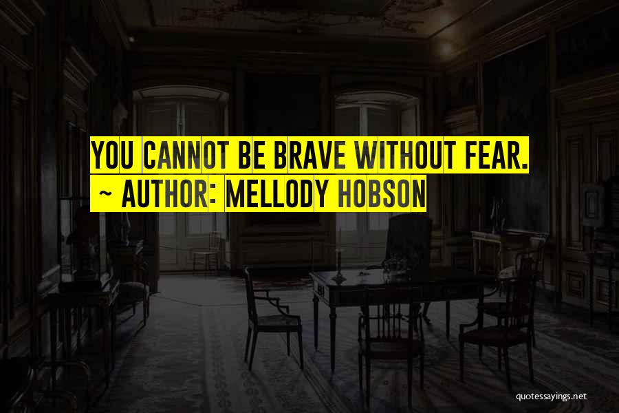 Mellody Hobson Quotes: You Cannot Be Brave Without Fear.