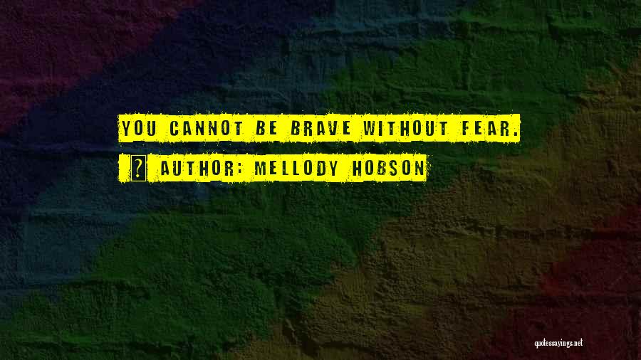 Mellody Hobson Quotes: You Cannot Be Brave Without Fear.