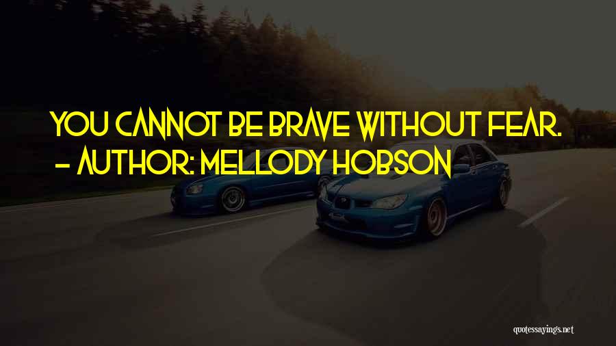 Mellody Hobson Quotes: You Cannot Be Brave Without Fear.