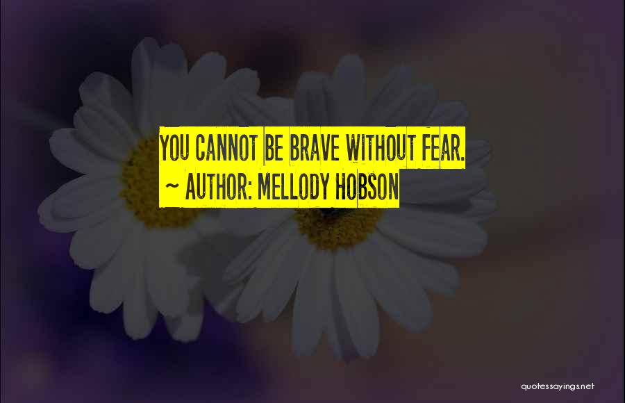 Mellody Hobson Quotes: You Cannot Be Brave Without Fear.