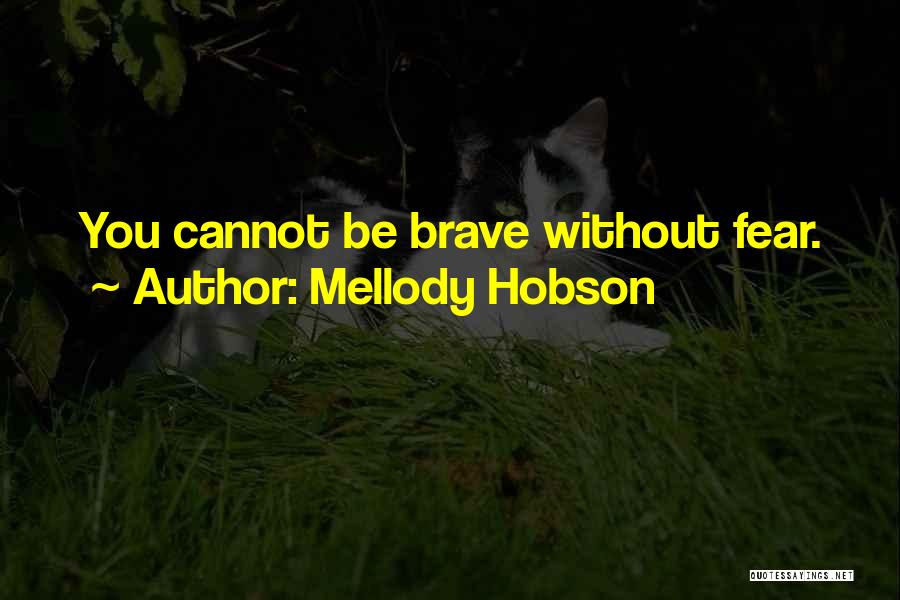 Mellody Hobson Quotes: You Cannot Be Brave Without Fear.