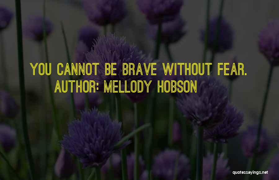 Mellody Hobson Quotes: You Cannot Be Brave Without Fear.