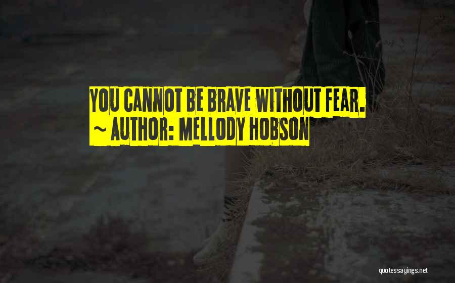 Mellody Hobson Quotes: You Cannot Be Brave Without Fear.