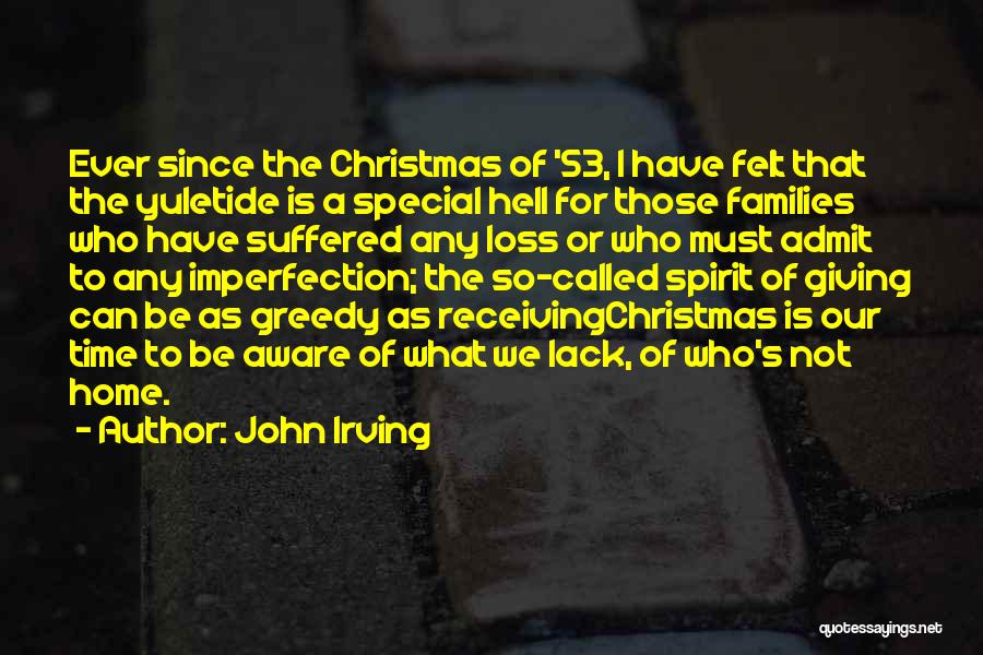 John Irving Quotes: Ever Since The Christmas Of '53, I Have Felt That The Yuletide Is A Special Hell For Those Families Who