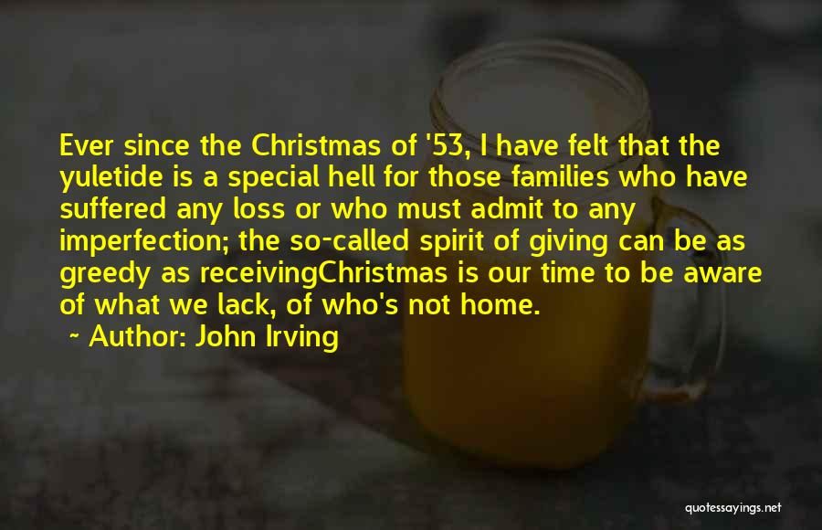 John Irving Quotes: Ever Since The Christmas Of '53, I Have Felt That The Yuletide Is A Special Hell For Those Families Who