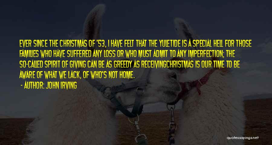 John Irving Quotes: Ever Since The Christmas Of '53, I Have Felt That The Yuletide Is A Special Hell For Those Families Who