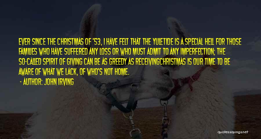 John Irving Quotes: Ever Since The Christmas Of '53, I Have Felt That The Yuletide Is A Special Hell For Those Families Who