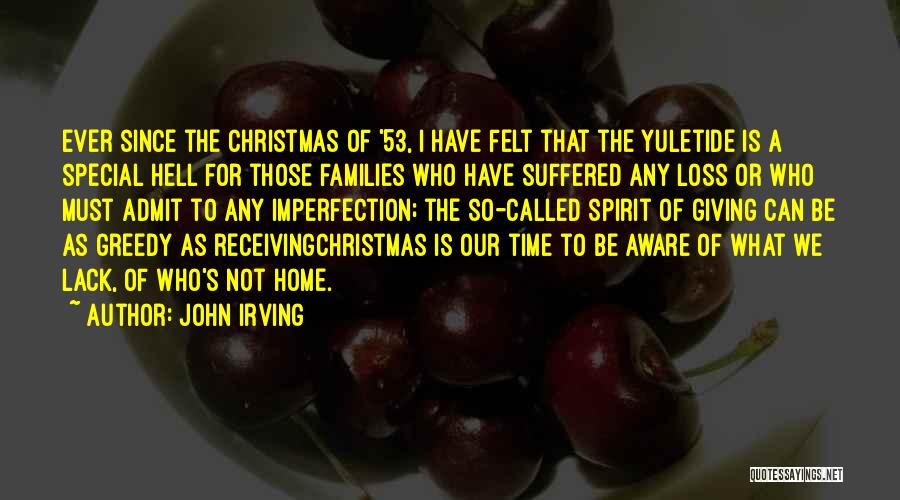 John Irving Quotes: Ever Since The Christmas Of '53, I Have Felt That The Yuletide Is A Special Hell For Those Families Who