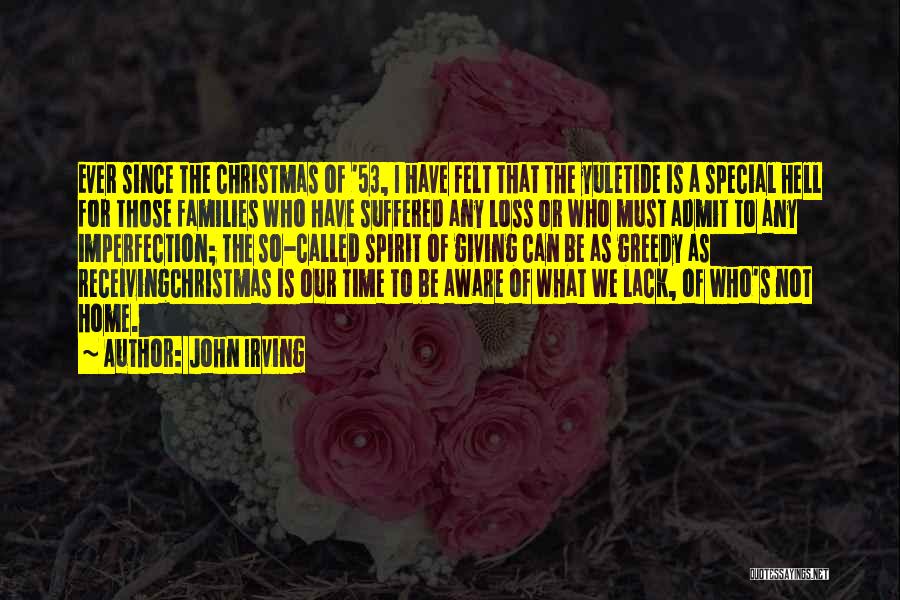 John Irving Quotes: Ever Since The Christmas Of '53, I Have Felt That The Yuletide Is A Special Hell For Those Families Who