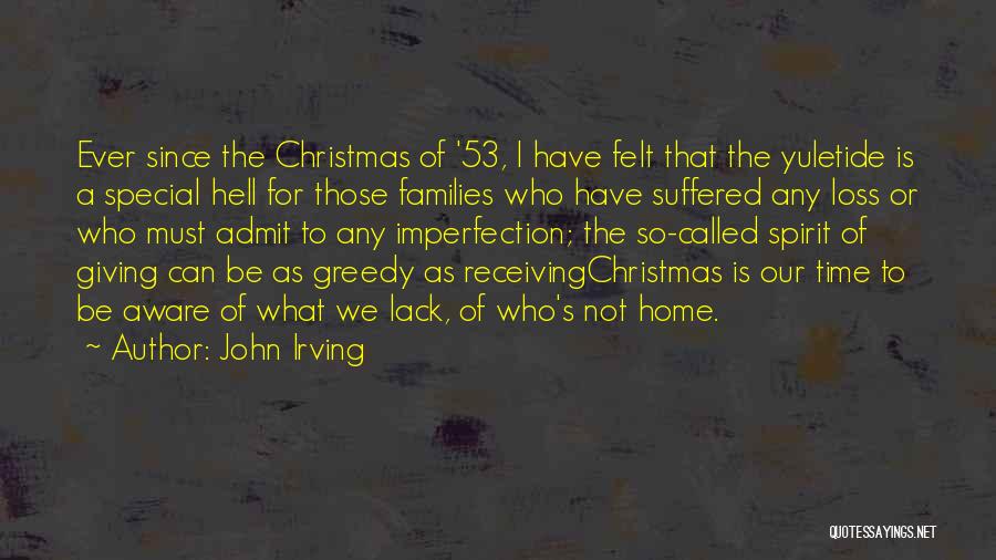 John Irving Quotes: Ever Since The Christmas Of '53, I Have Felt That The Yuletide Is A Special Hell For Those Families Who