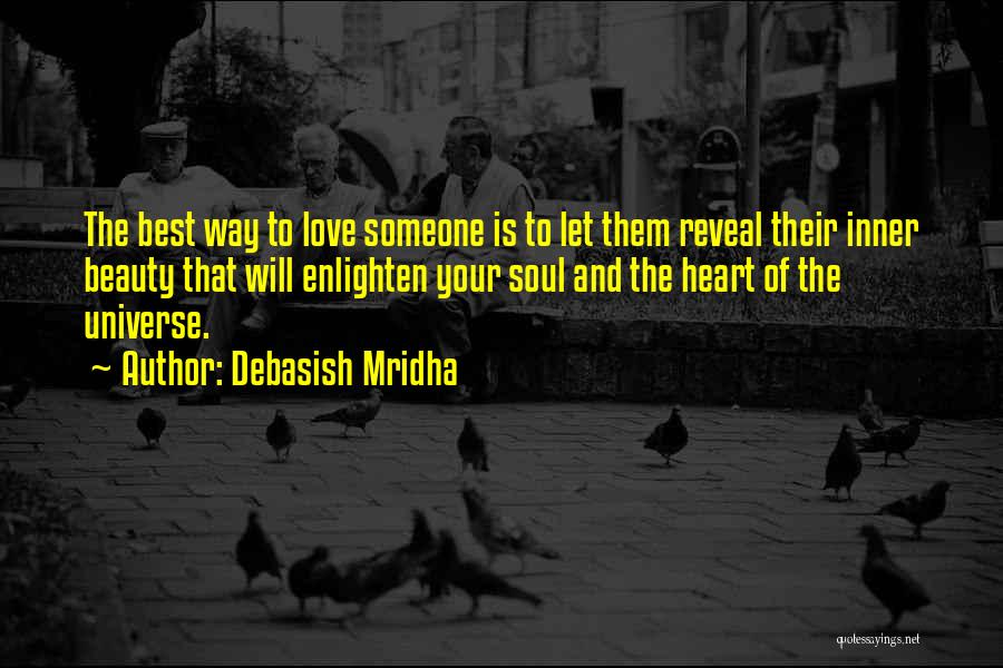 Debasish Mridha Quotes: The Best Way To Love Someone Is To Let Them Reveal Their Inner Beauty That Will Enlighten Your Soul And