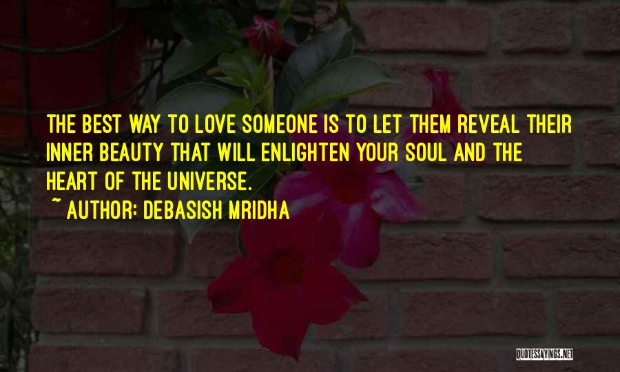 Debasish Mridha Quotes: The Best Way To Love Someone Is To Let Them Reveal Their Inner Beauty That Will Enlighten Your Soul And